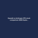 OpenAI vs Anthropic IPO stock comparison 2026 Explai...