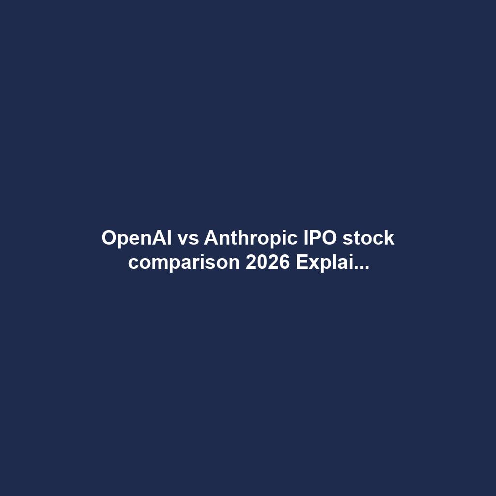 OpenAI vs Anthropic IPO stock comparison 2026 Explai...