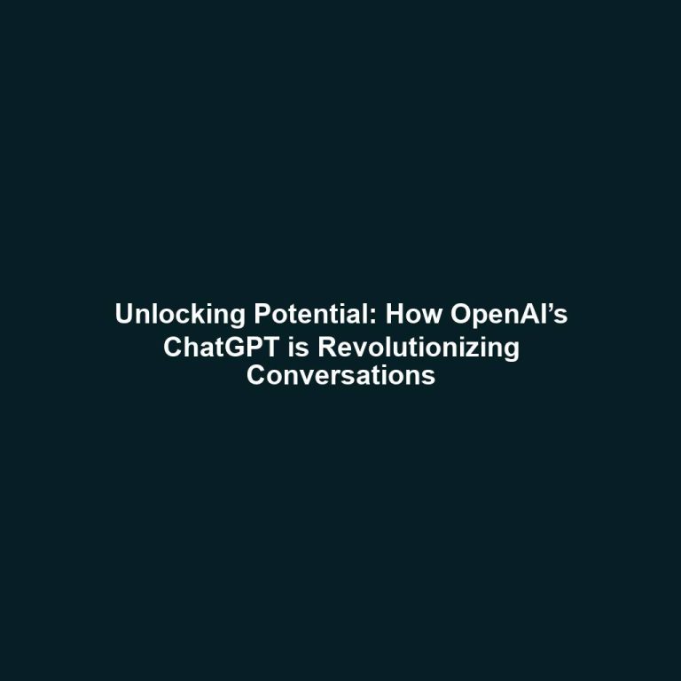 Unlocking Potential: How OpenAI’s ChatGPT is Revolutionizing Conversations