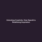 Unlocking Creativity: How OpenAI is Redefining Inspiration