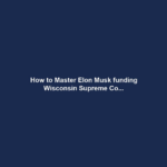 How to Master Elon Musk funding Wisconsin Supreme Co...