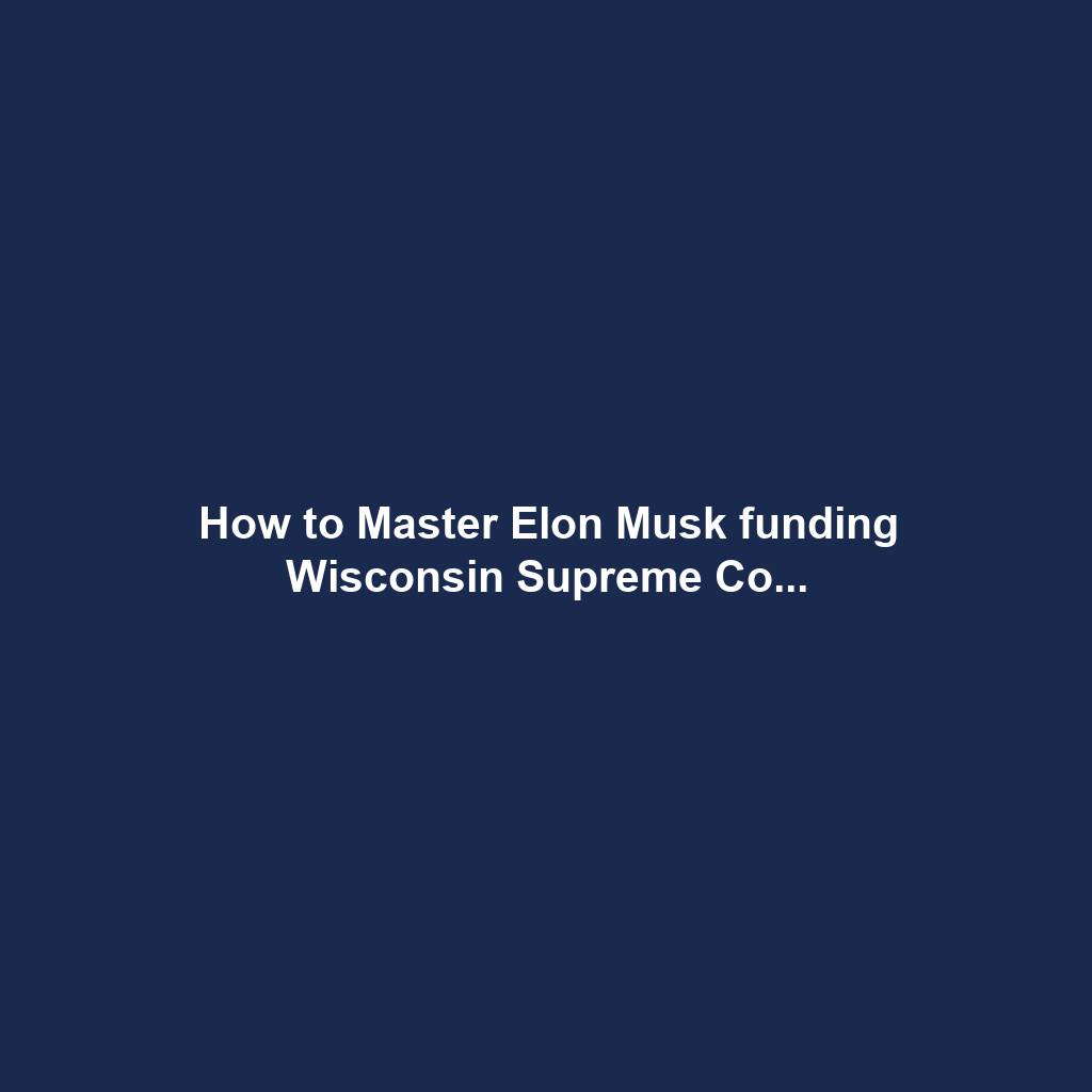 How to Master Elon Musk funding Wisconsin Supreme Co...