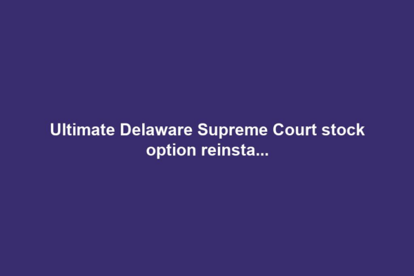Ultimate Delaware Supreme Court stock option reinsta...