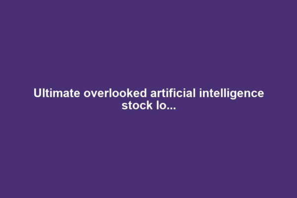 Ultimate overlooked artificial intelligence stock lo...