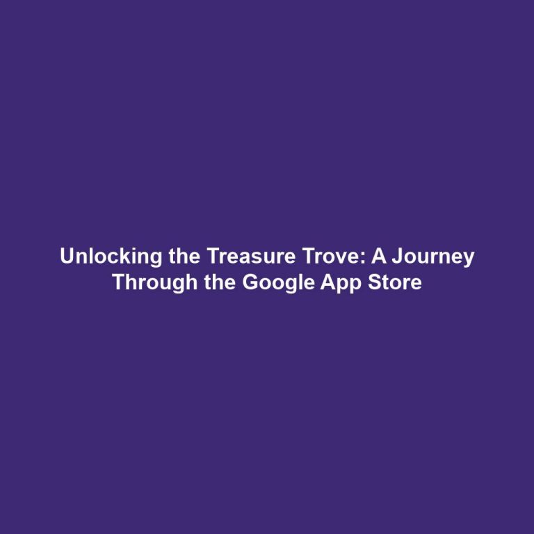 Unlocking the Treasure Trove: A Journey Through the Google App Store