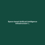 Space-based Artificial Intelligence infrastructure f...