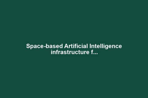 Space-based Artificial Intelligence infrastructure f...