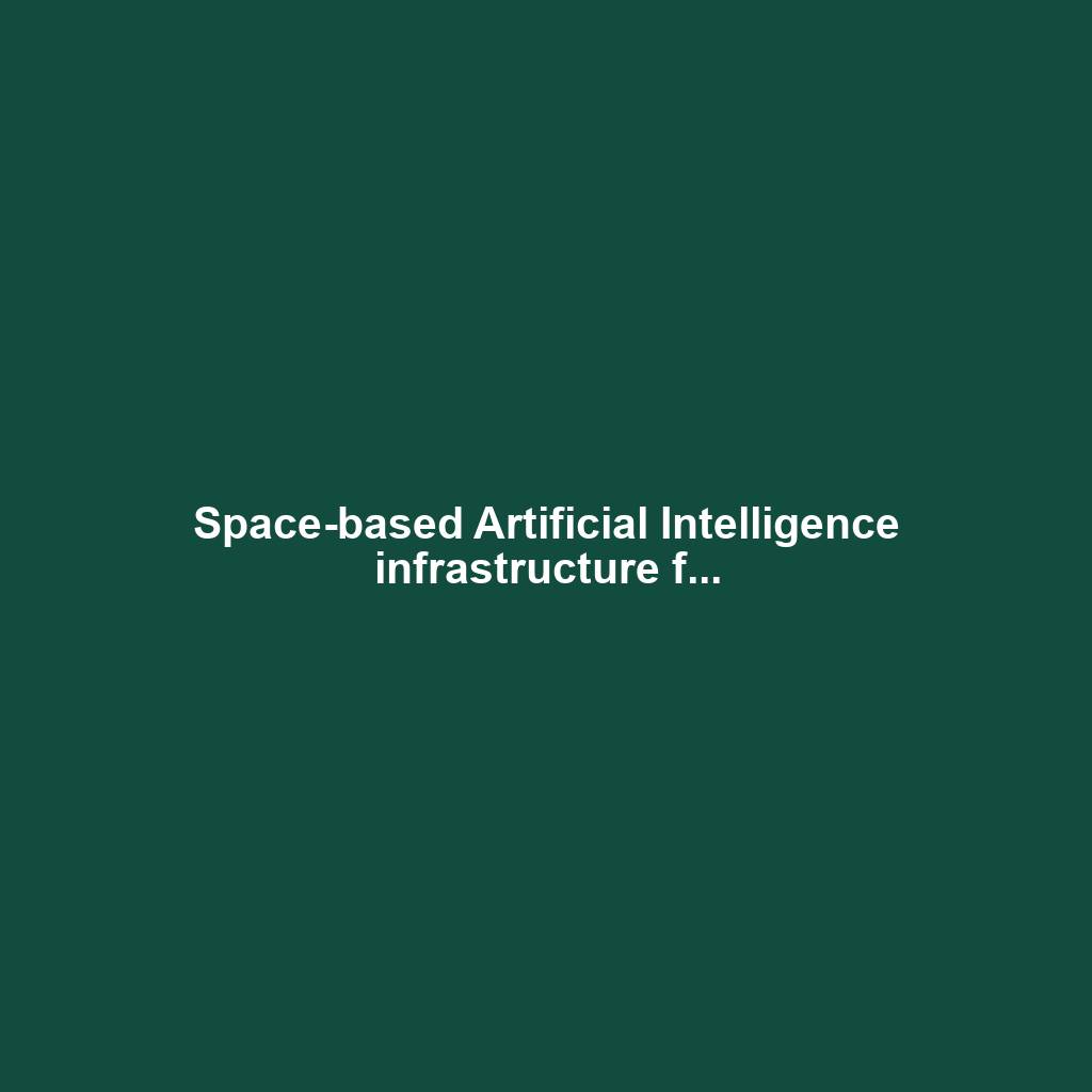 Space-based Artificial Intelligence infrastructure f...