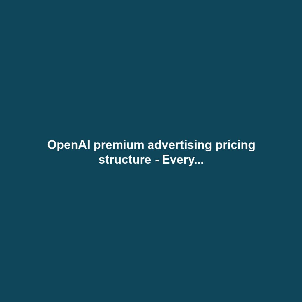 OpenAI premium advertising pricing structure - Every...