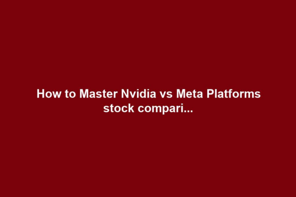 How to Master Nvidia vs Meta Platforms stock compari...