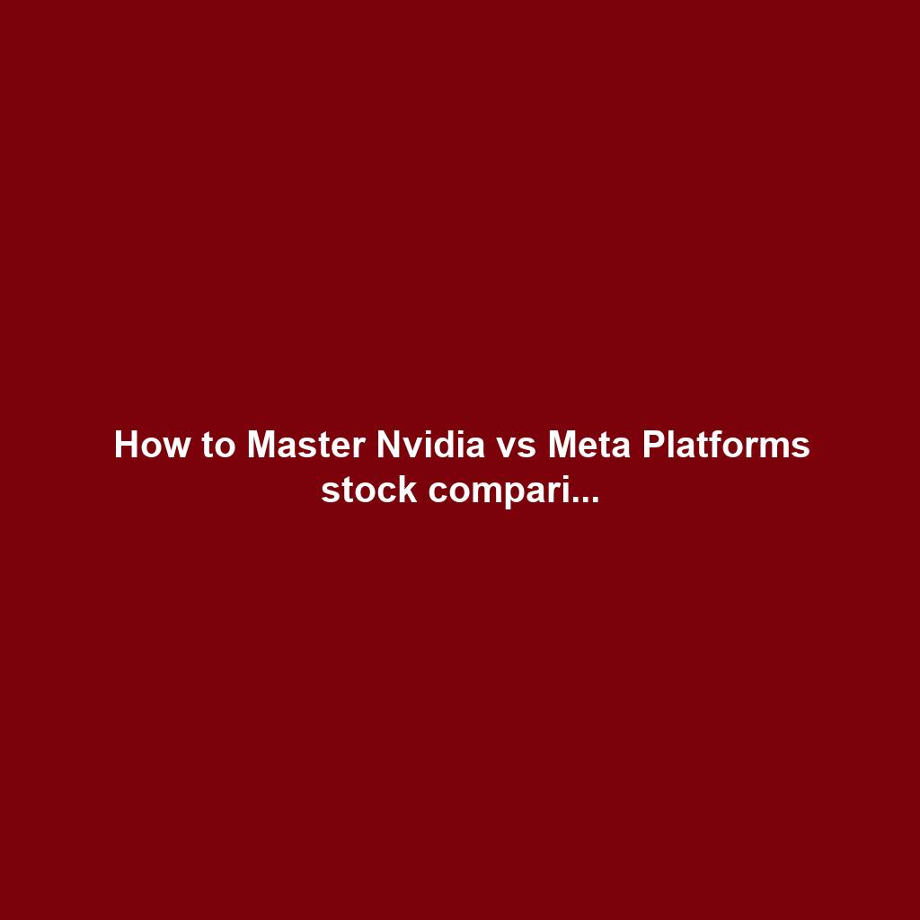 How to Master Nvidia vs Meta Platforms stock compari...