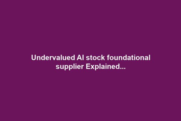Undervalued AI stock foundational supplier Explained...