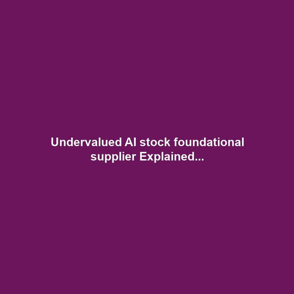 Undervalued AI stock foundational supplier Explained...