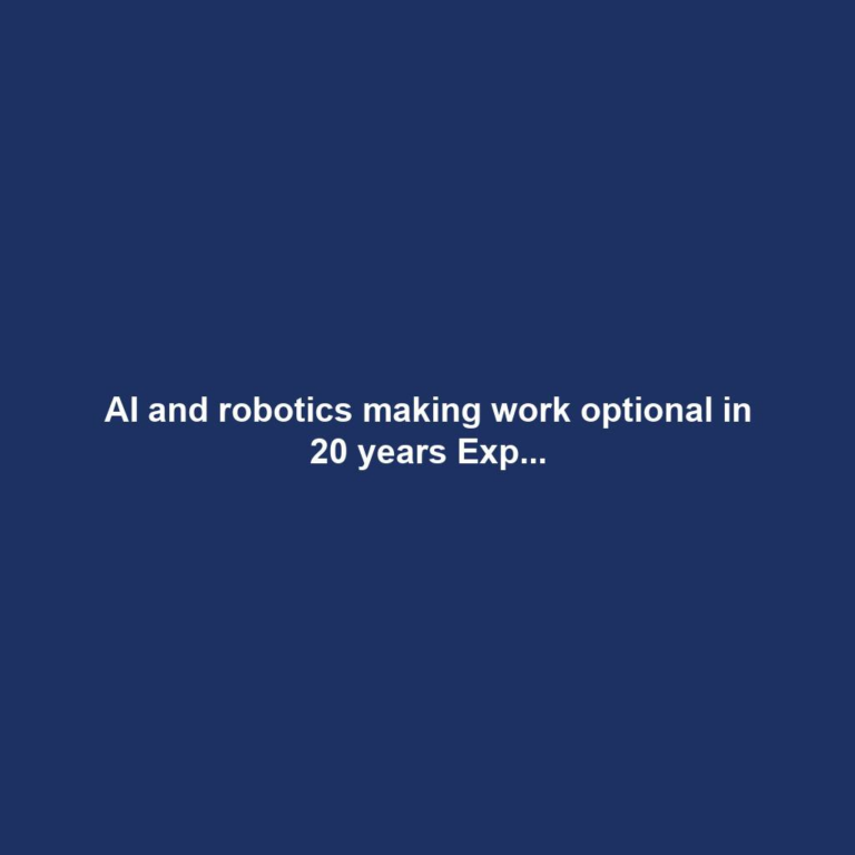 AI and robotics making work optional in 20 years Exp...