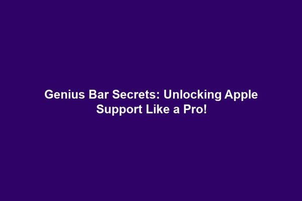 Genius Bar Secrets: Unlocking Apple Support Like a Pro!