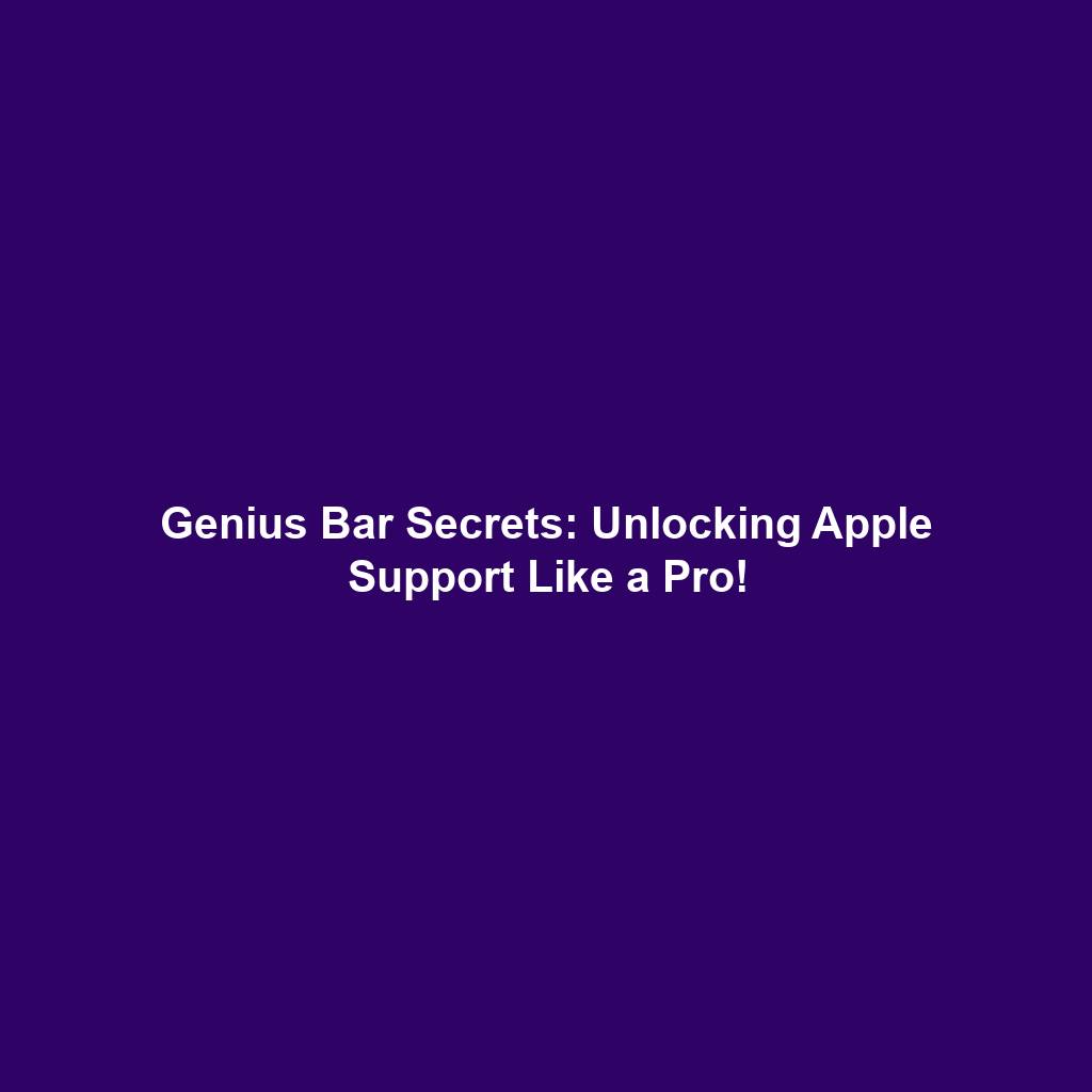 Genius Bar Secrets: Unlocking Apple Support Like a Pro!