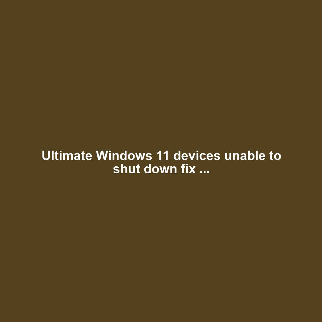 Ultimate Windows 11 devices unable to shut down fix ...