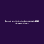 OpenAI practical adoption mandate 2026 strategy: Com...