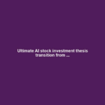 Ultimate AI stock investment thesis transition from ...