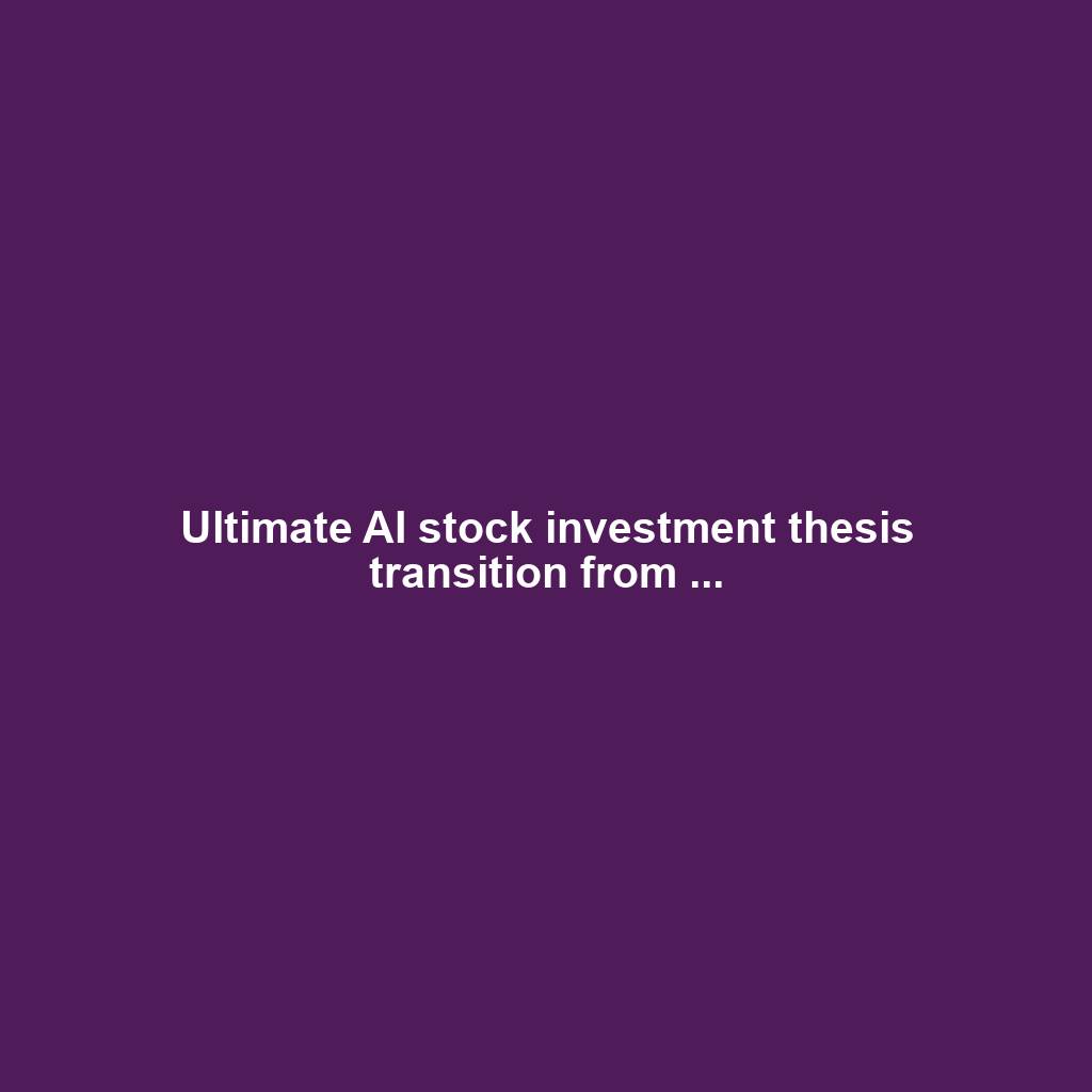 Ultimate AI stock investment thesis transition from ...