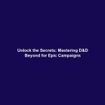 Unlock the Secrets: Mastering D&D Beyond for Epic Campaigns