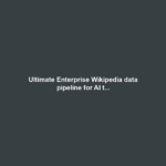 Ultimate Enterprise Wikipedia data pipeline for AI t...