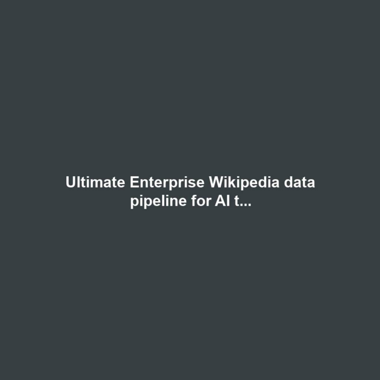 Ultimate Enterprise Wikipedia data pipeline for AI t...