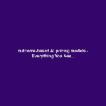 outcome-based AI pricing models - Everything You Nee...