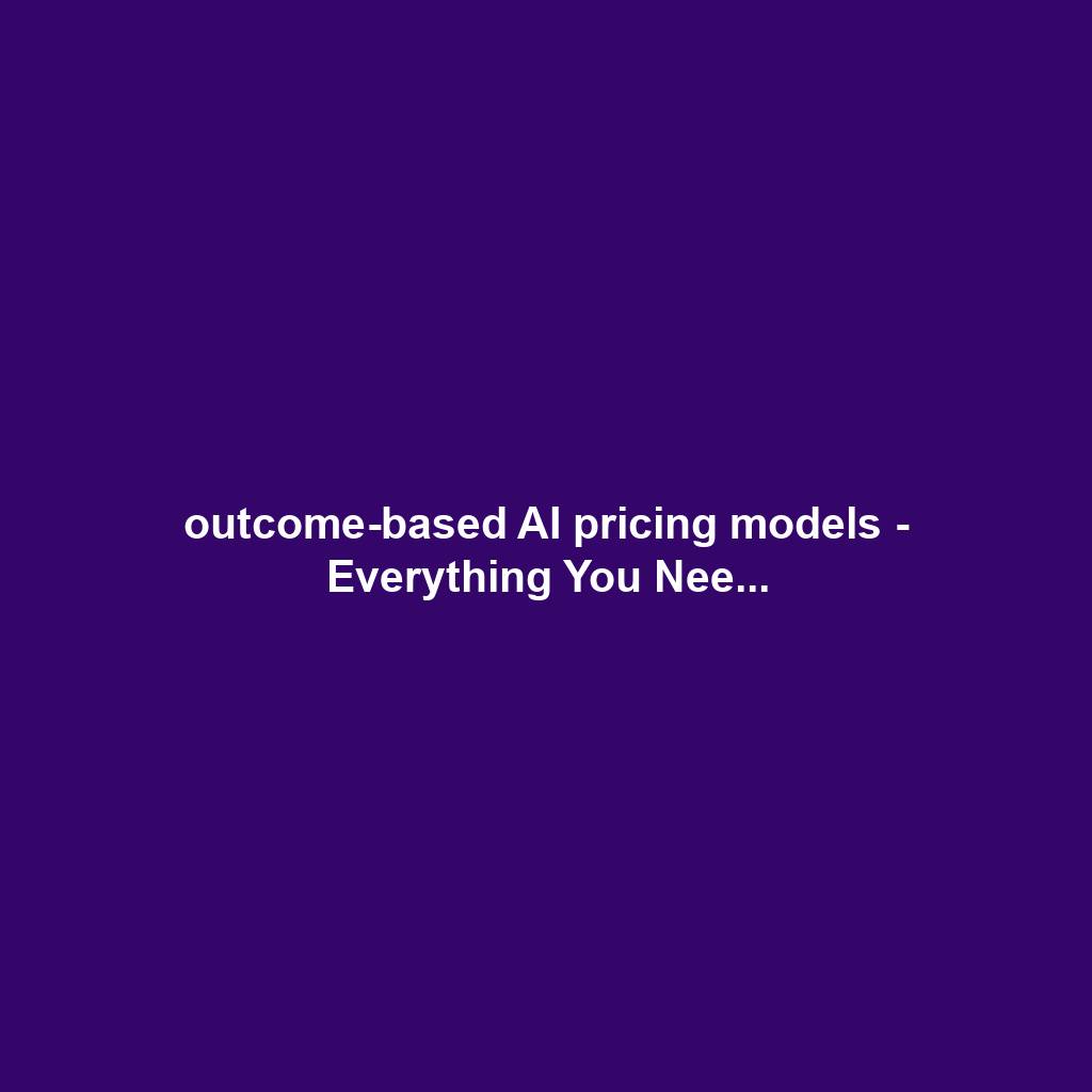 outcome-based AI pricing models - Everything You Nee...