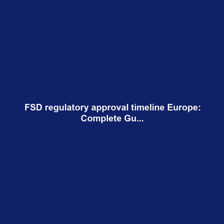 FSD regulatory approval timeline Europe: Complete Gu...