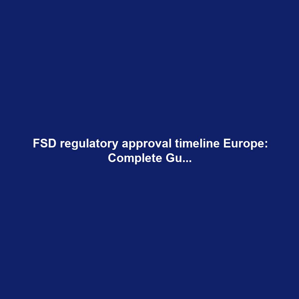 FSD regulatory approval timeline Europe: Complete Gu...
