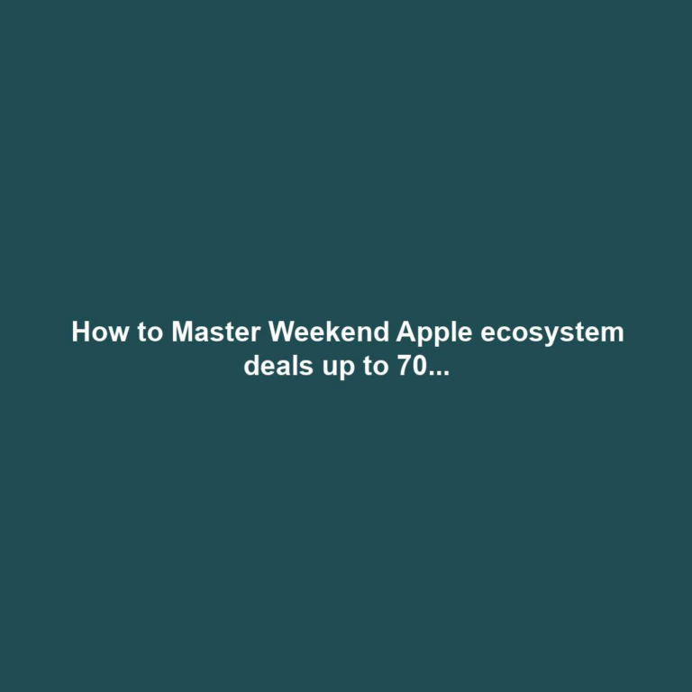 How to Master Weekend Apple ecosystem deals up to 70...