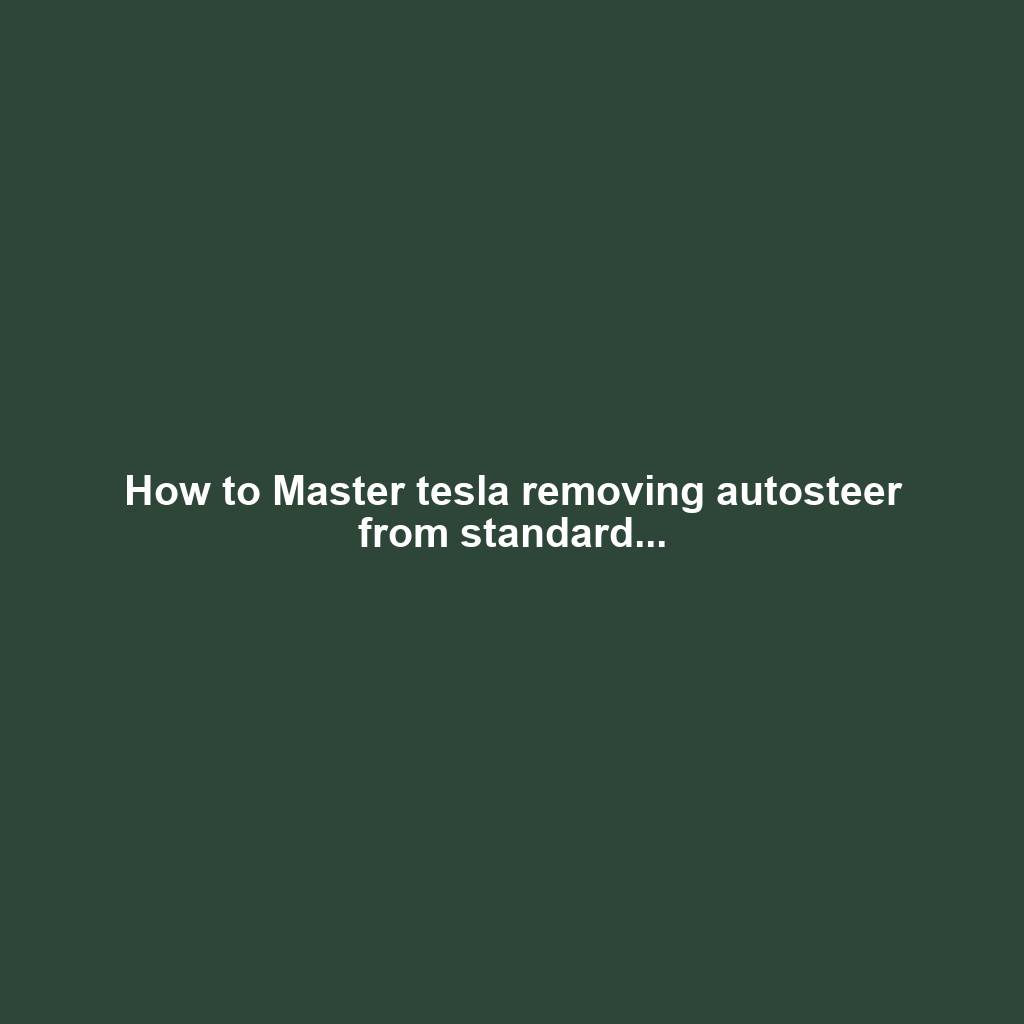 How to Master tesla removing autosteer from standard...