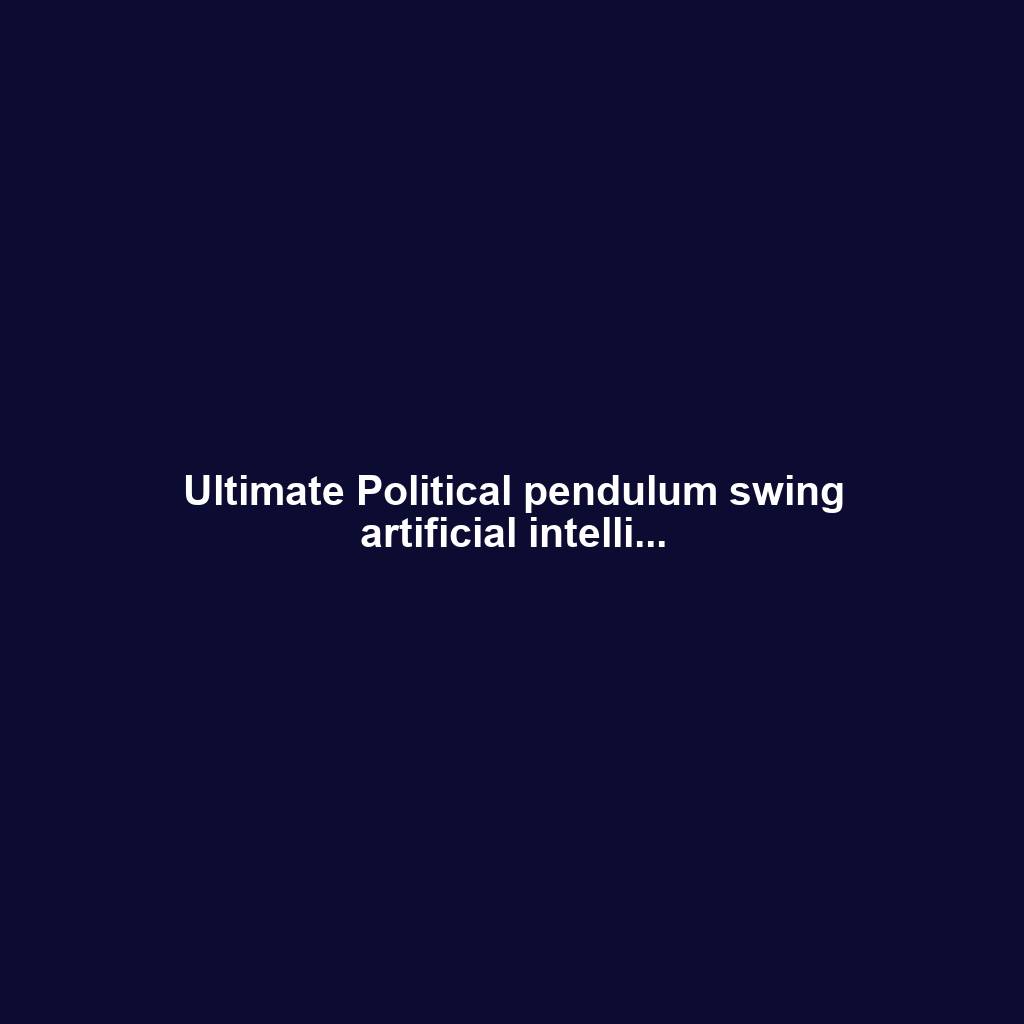 Ultimate Political pendulum swing artificial intelli...