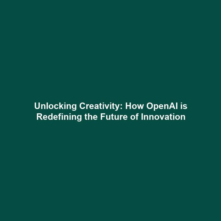 Unlocking Creativity: How OpenAI is Redefining the Future of Innovation