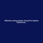 Ultimate young people using AI to bypass intellectua...