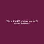 Why is ChatGPT retiring a beloved AI model? Explaine...