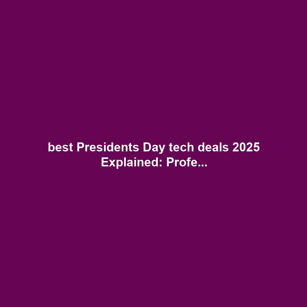 best Presidents Day tech deals 2025 Explained: Profe...