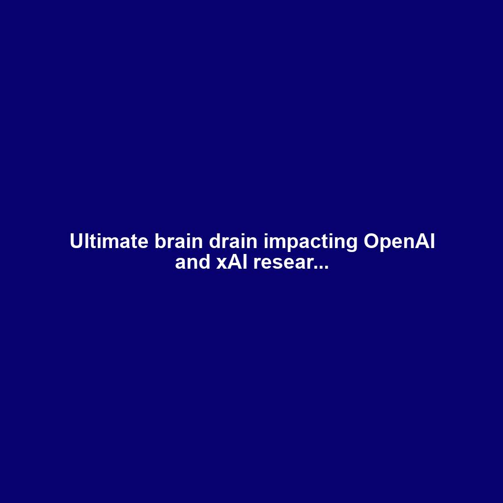 Ultimate brain drain impacting OpenAI and xAI resear...
