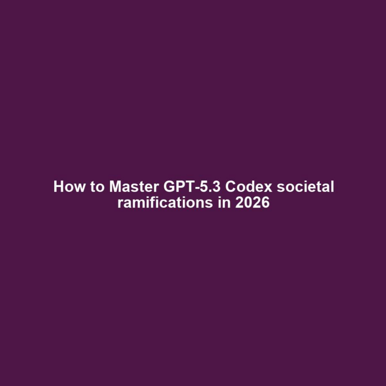 How to Master GPT-5.3 Codex societal ramifications in 2026