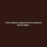 How to Master Amazon Prime settlement refund eligibi...
