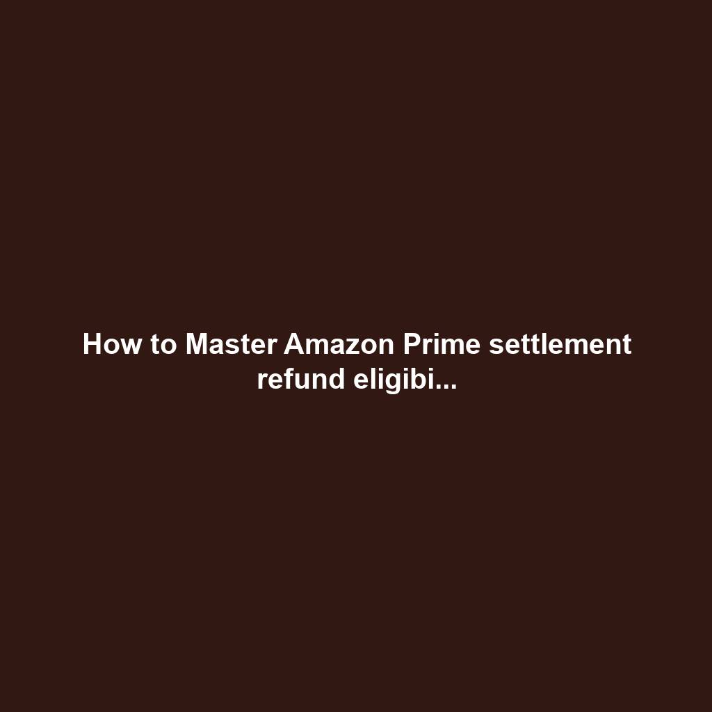 How to Master Amazon Prime settlement refund eligibi...