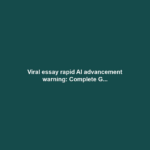 Viral essay rapid AI advancement warning: Complete G...