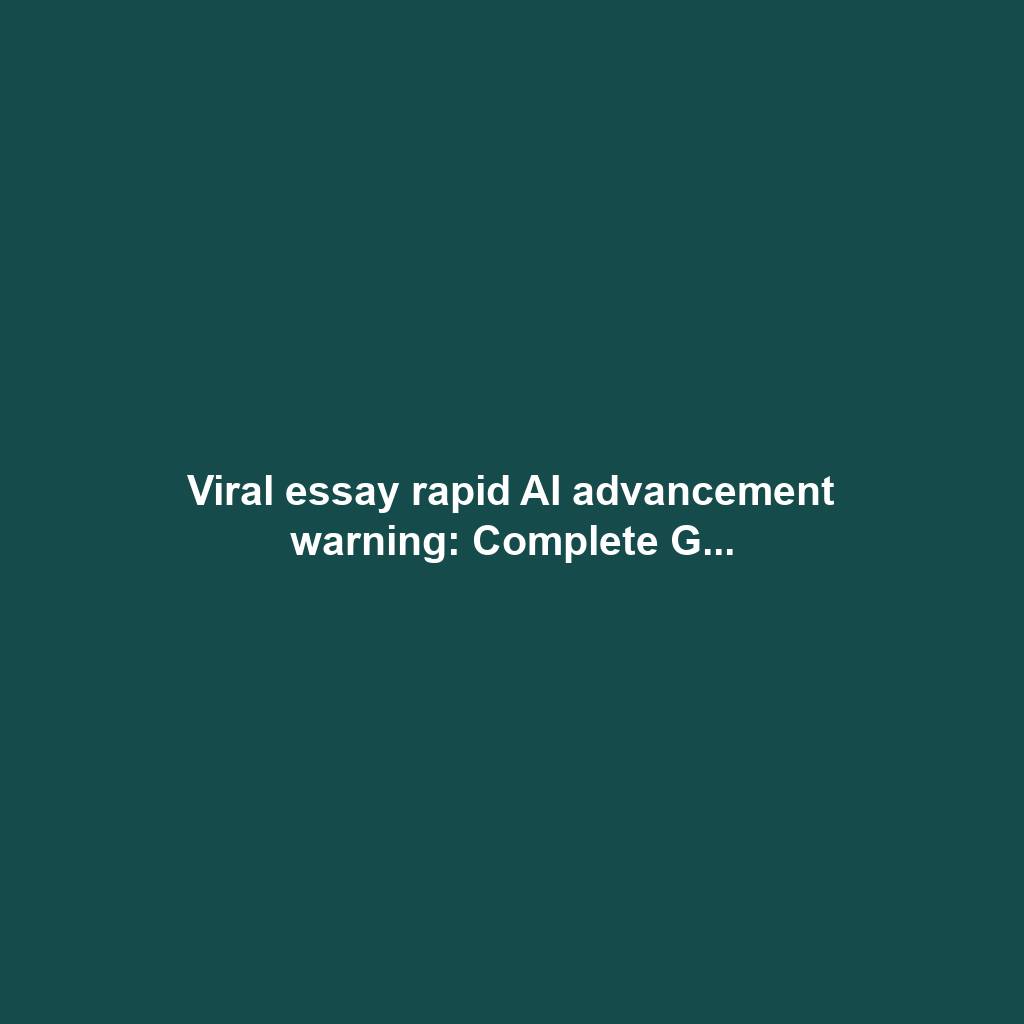Viral essay rapid AI advancement warning: Complete G...