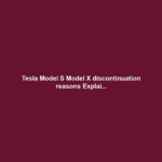 Tesla Model S Model X discontinuation reasons Explai...