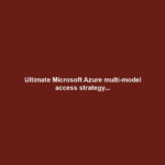 Ultimate Microsoft Azure multi-model access strategy...