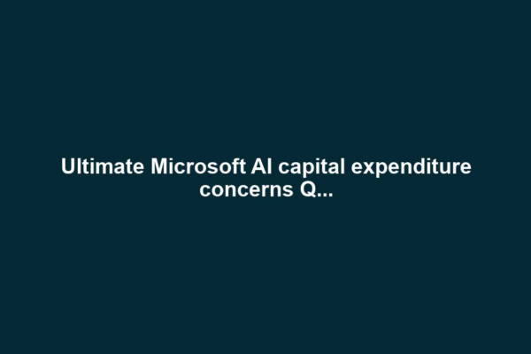 Ultimate Microsoft AI capital expenditure concerns Q...