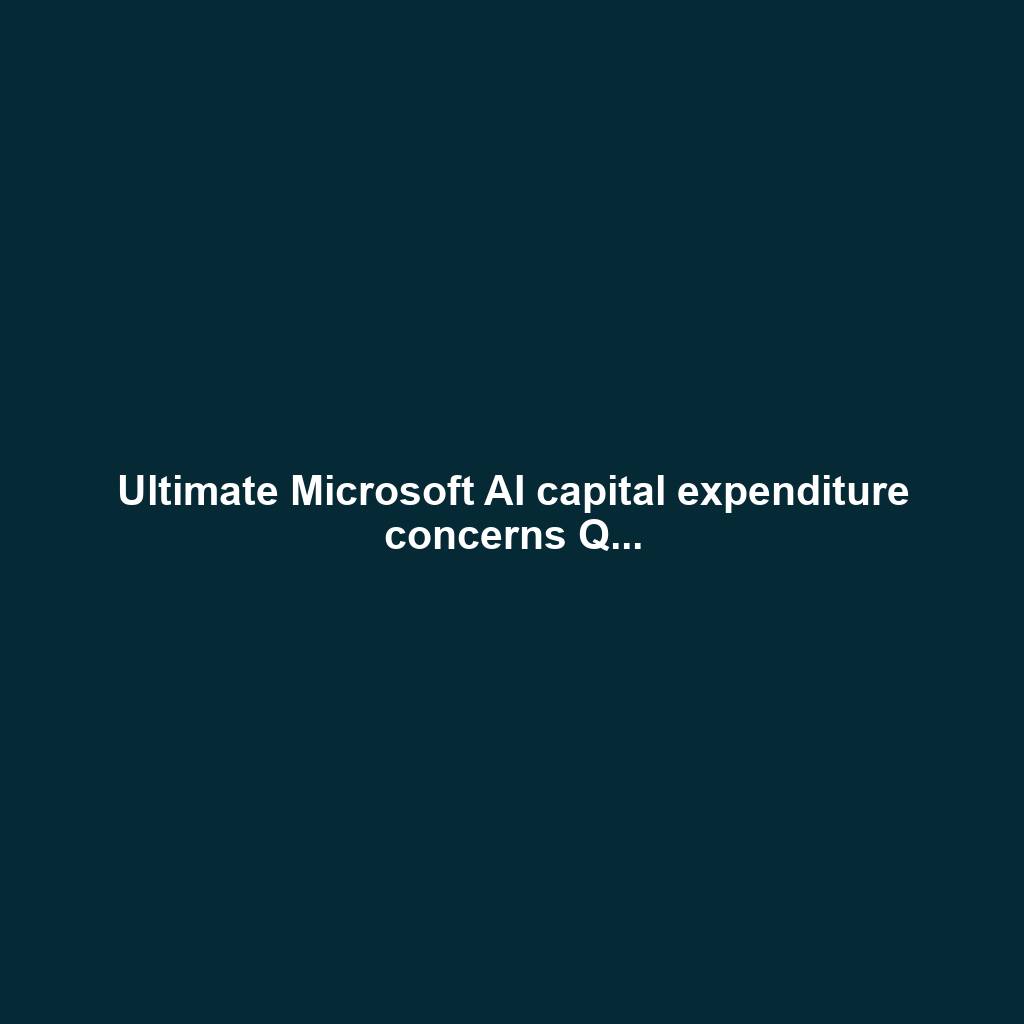 Ultimate Microsoft AI capital expenditure concerns Q...