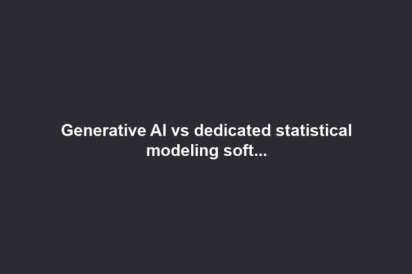 Generative AI vs dedicated statistical modeling soft...