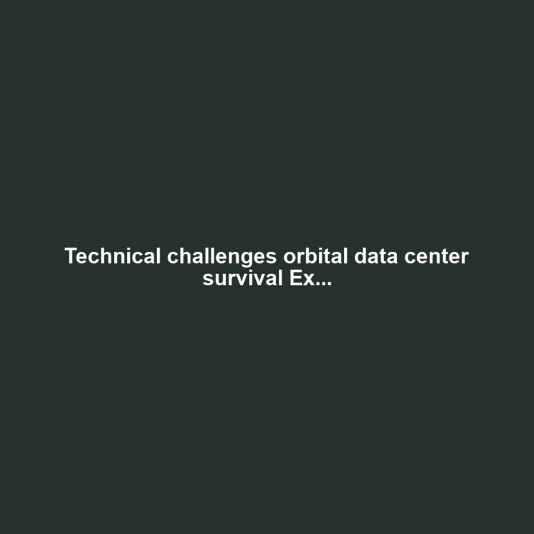 Technical challenges orbital data center survival Ex...